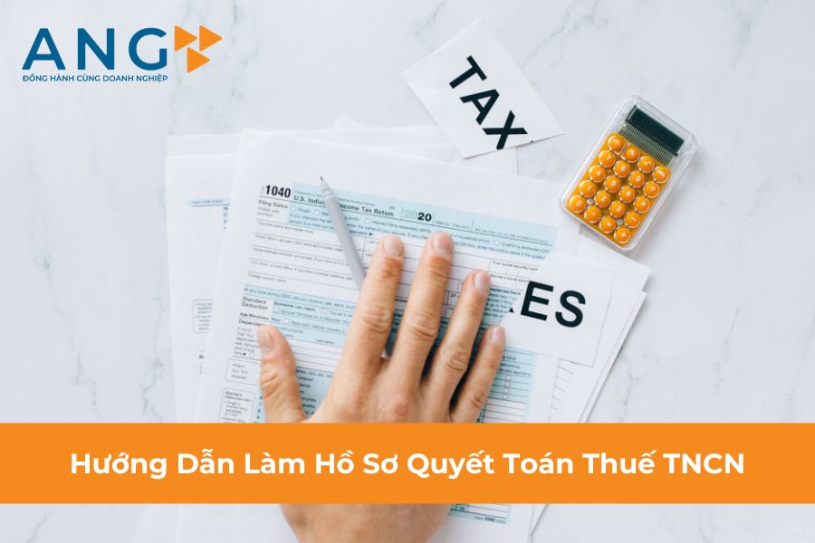 Hướng Dẫn Làm Hồ Sơ Quyết Toán Thuế TNCN